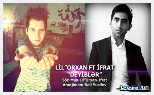 Lil' Orxan & Ifrat-Deyibler - LoaDinG.Az