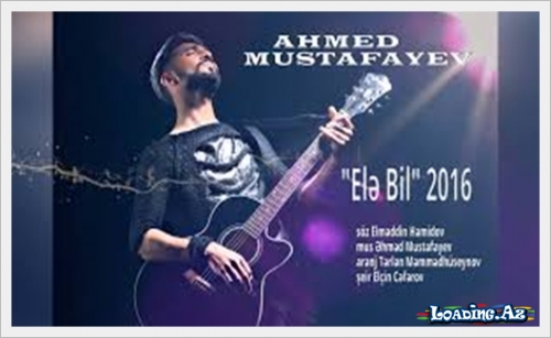 Ahmed Mustafayev - Ele bil 2016 - LoaDinG.Az