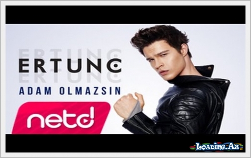 Ertunç - Adam Olmazsın - LoaDinG.Az