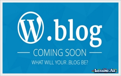 Bloggerlər üçün “.blog” sonluqlu domenlər təqdim olunacaq - LoaDinG.Az