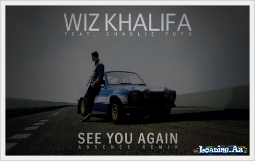 Wiz Khalifa - See You Again ft. Charlie Puth [Official Video] Furious 7 Soundtrack - LoaDinG.Az