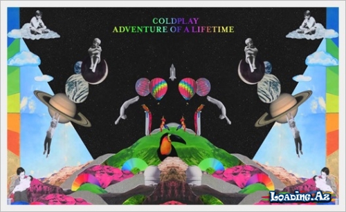 Coldplay - Adventure of a Lifetime - LoaDinG.Az
