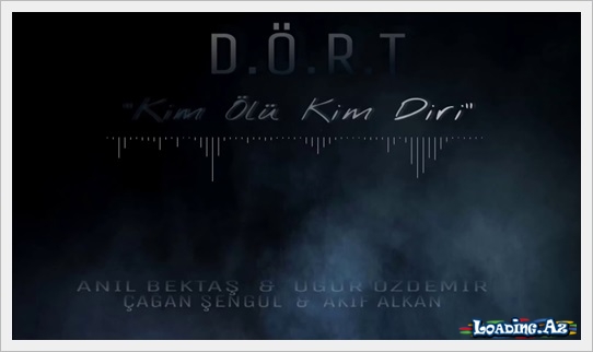 D.Ö.R.T - Kim Ölü Kim Diri - LoaDinG.Az