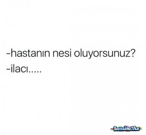 Xəstənin nəyisiz? -Dərmanı...