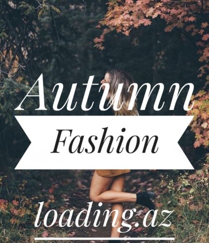 Autumn Fashion - LoaDinG.Az