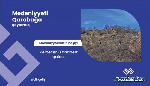 “Qarabağ mədəniyyətimizin beşiyi”: Xanabert qalası - LoaDinG.Az