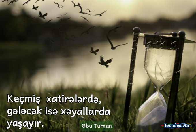 Sevginin əvvəlində sevənlər gələcək haqqında danışırlar, sonunda isə keçmiş haqqında. - Andre Morua - LoaDinG.Az