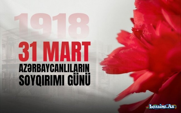 Azərbaycanlılara qarşı soyqırımından 106 il ötür - LoaDinG.Az