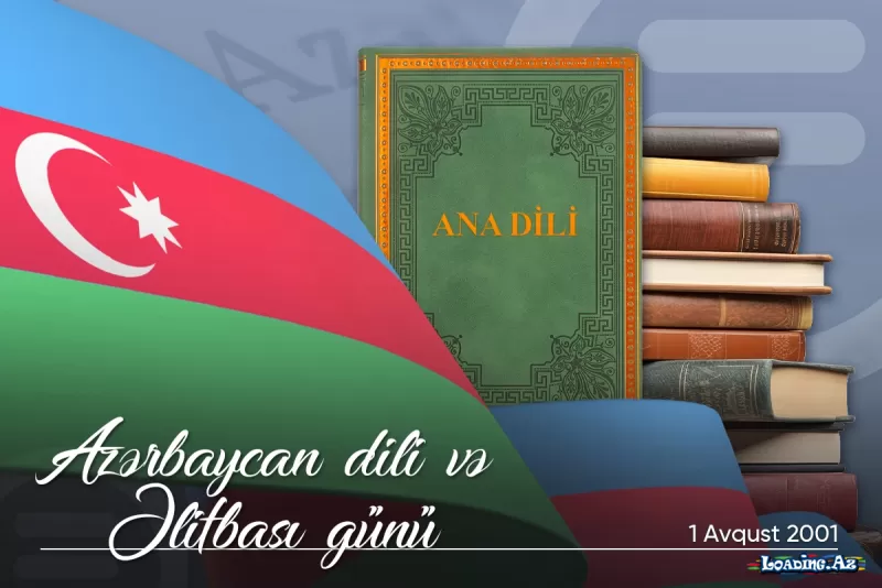 1 Avqust - Azərbaycan Əlifbası və Azərbaycan Dili Günüdür - LoaDinG.Az