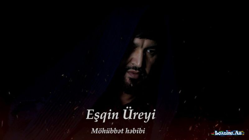 Mohubbet Hebibi - Eşqin Üreyi - LoaDinG.Az
