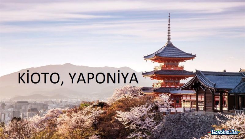 Kioto: Yapon mədəniyyətinin beşiyi - LoaDinG.Az