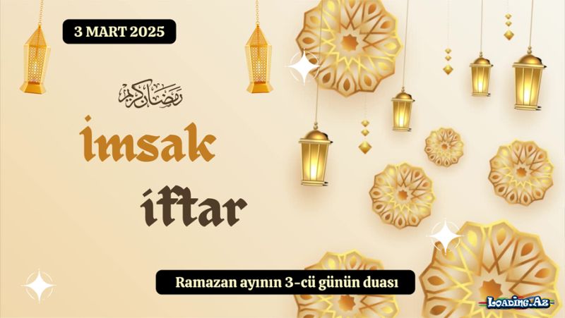 Ramazan ayının 3-cü günün duası 3 MART 2025 İmsak və iftar vaxtları