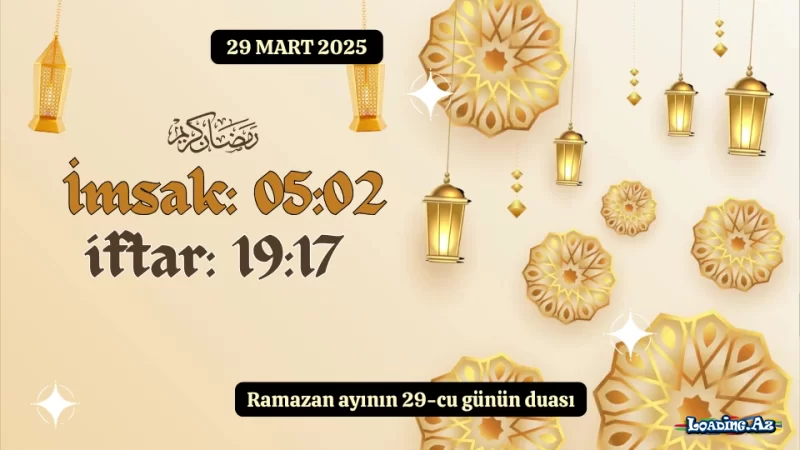 Ramazan ayının 29-cu günün duası 29 MART 2025 imsak və iftar vaxtları