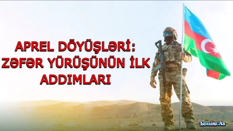 Qələbəyə aparan yol - Aprel döyüşlərindən doqquz il ötür - LoaDinG.Az