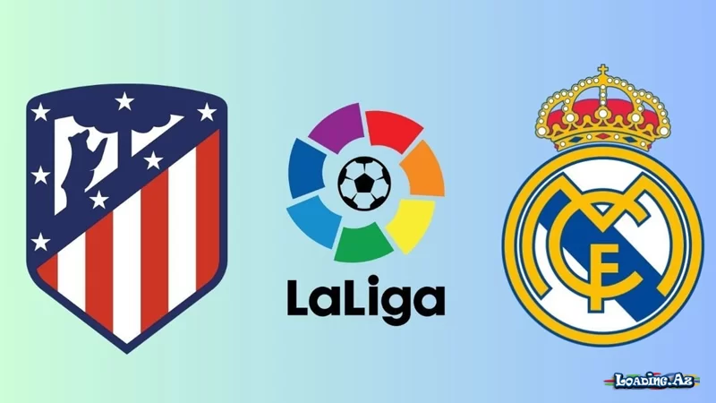 Madrid derbisi: Gözləntilər nələrdir? - LoaDinG.Az