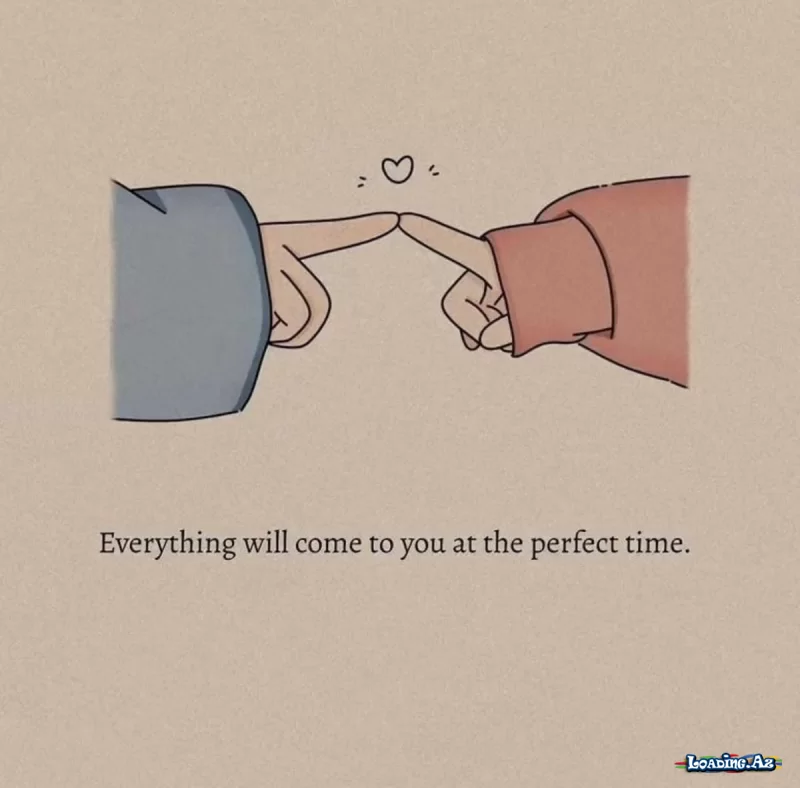Everything will come to you at the perfect time - LoaDinG.Az