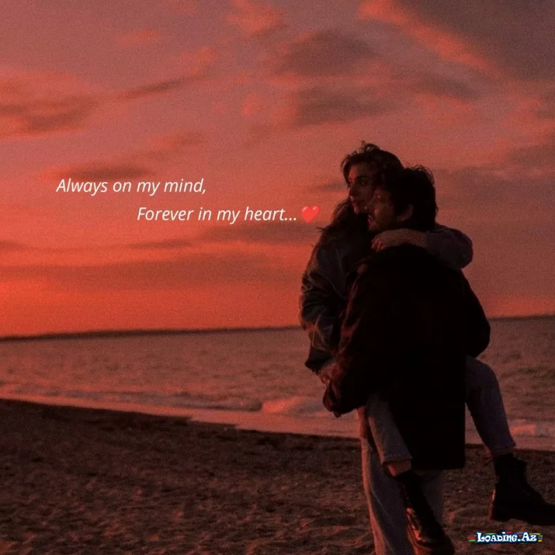 Always on my mind, forever in my heart…❤️ - LoaDinG.Az