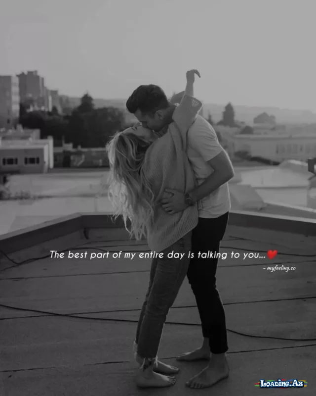 The best part of my entire day is talking to you - LoaDinG.Az