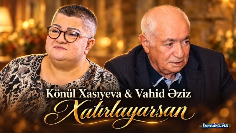 Könül   Xasıyeva     &   Vahid  Əziz-Xatırlayarsan  2026 - LoaDinG.Az