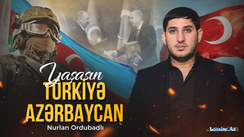 Nurlan Ordubadlı-Yaşasın  Türkiyə   Azərbaycan  2026 - LoaDinG.Az