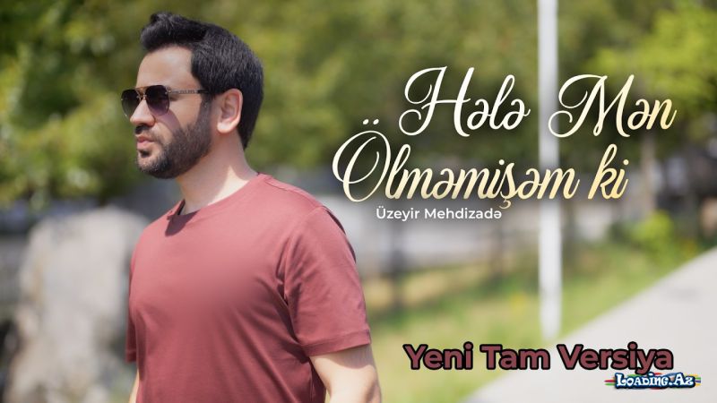 Üzeyir  Mehdizadə-Hələ  Mən   Ölməmişəm   Ki    2026 - LoaDinG.Az