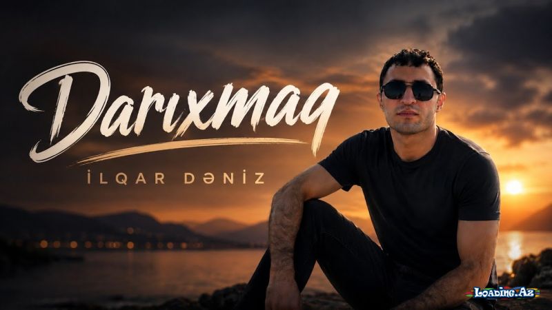 İlqar  Dəniz-Darıxmaq  2026 - LoaDinG.Az